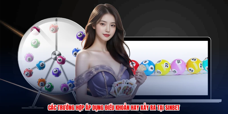 Các trường hợp áp dụng điều khoản hay xảy ra tại SINBET
