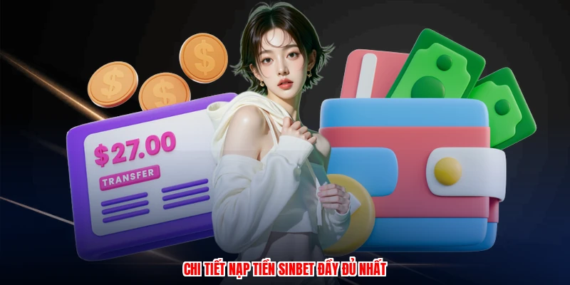 Chi tiết nạp tiền SINBET đầy đủ nhấtanh