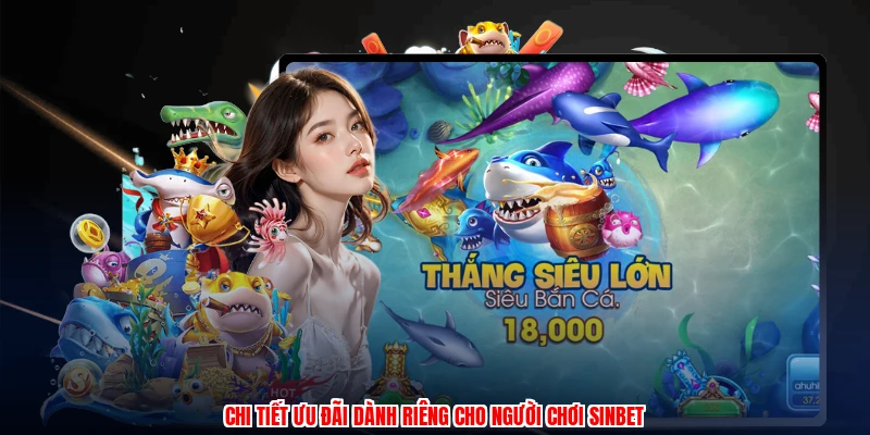 Chi tiết ưu đãi dành riêng cho người chơi SINBET
