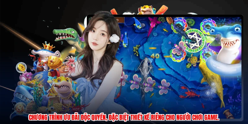 Chương trình ưu đãi độc quyền, đặc biệt thiết kế riêng cho người chơi game.