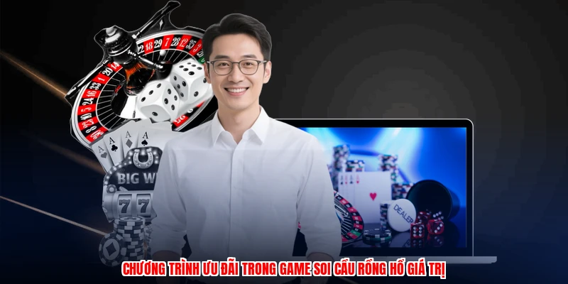 Chương trình ưu đãi trong game soi cầu rồng hổ giá trị