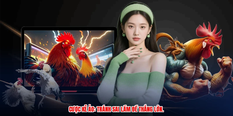 Cược kê ảo: Tránh sai lầm để thắng lớn.