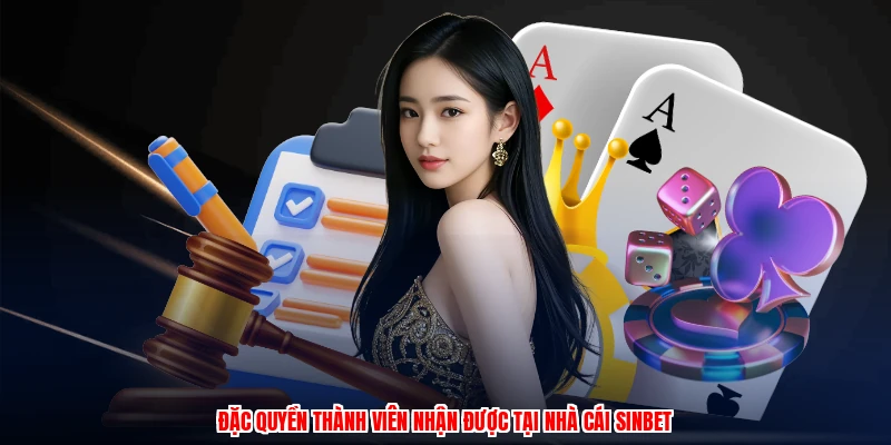Đặc quyền thành viên nhận được tại nhà cái SINBET