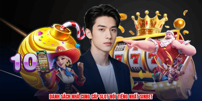 Danh sách nhà cung cấp slot nổi tiếng nhất SINBET