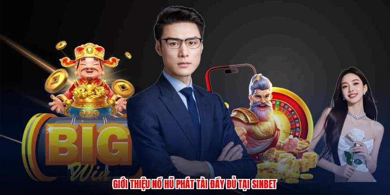 Giới thiệu nổ hũ phát tài đầy đủ tại SINBET