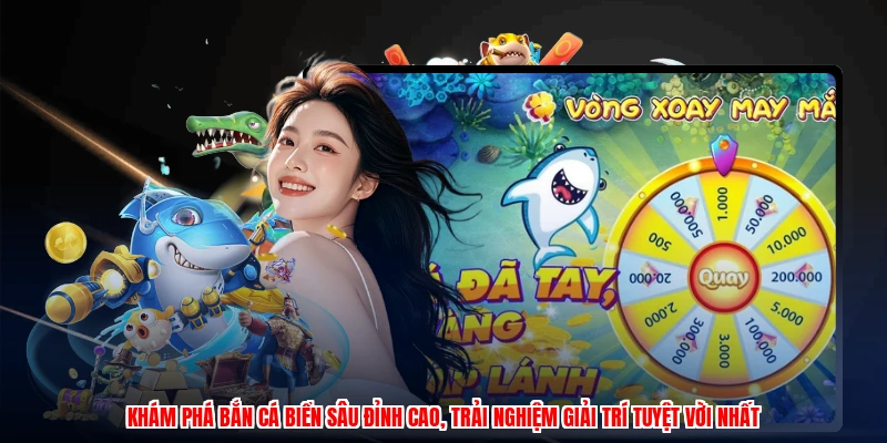 Khám phá bắn cá biển sâu đỉnh cao, trải nghiệm giải trí tuyệt vời nhất