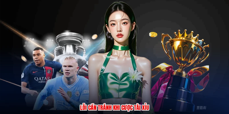Lỗi cần tránh khi cược tài xỉu