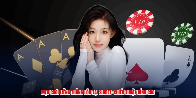 Mẹo Chơi Liêng Thắng Lớn Tại SINBET: Chiến Thuật Đỉnh Cao