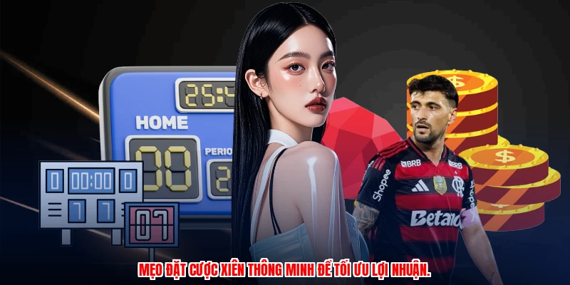 Mẹo đặt cược xiên thông minh để tối ưu lợi nhuận.