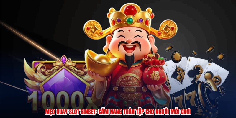 Mẹo Quay Slot SINBET: Cẩm Nang Toàn Tập Cho Người Mới Chơi