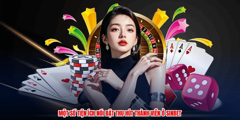 Một số tiện ích nổi bật thu hút thành viên ở SINBET