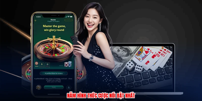 Năm hình thức cược nổi bật nhất