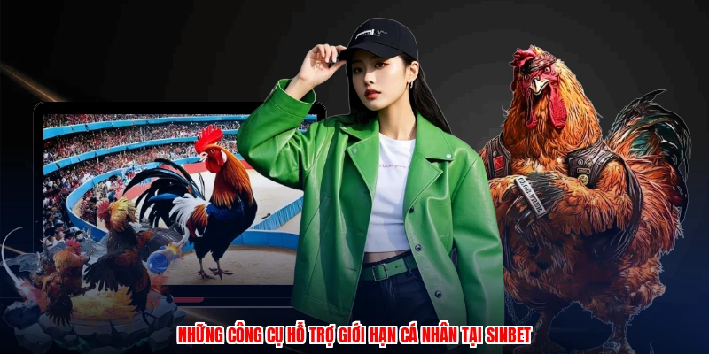 Những công cụ hỗ trợ giới hạn cá nhân tại SINBET