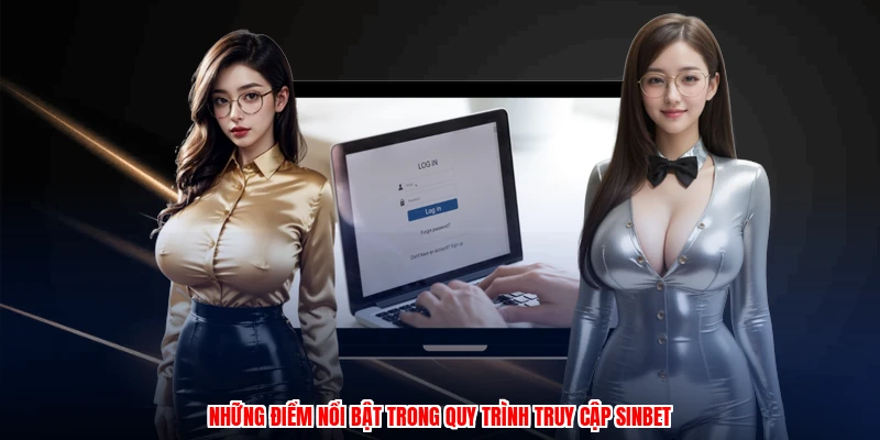 Những điểm nổi bật trong quy trình truy cập SINBET