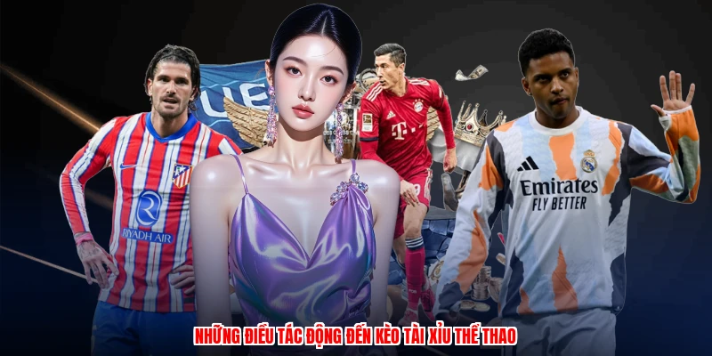 Những điều tác động đến kèo tài xỉu thể thao