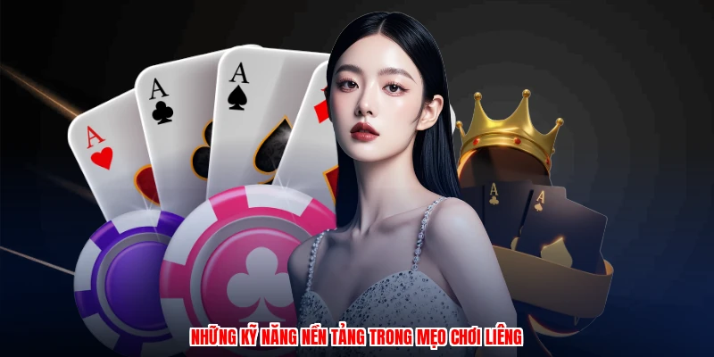 Những kỹ năng nền tảng trong mẹo chơi liêng