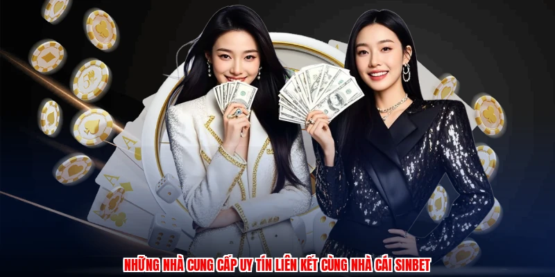 Những nhà cung cấp uy tín liên kết cùng nhà cái SINBET