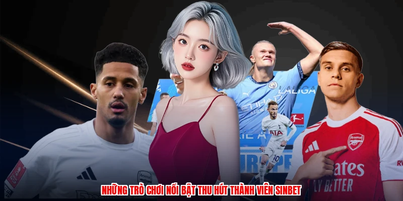 Những trò chơi nổi bật thu hút thành viên SINBET