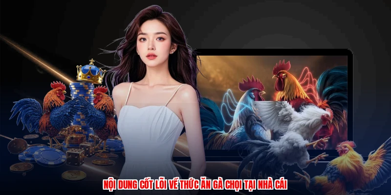 Nội dung cốt lõi về thức ăn gà chọi tại nhà cái