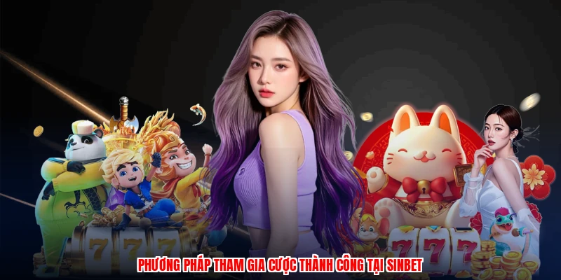 Phương pháp tham gia cược thành công tại SINBET