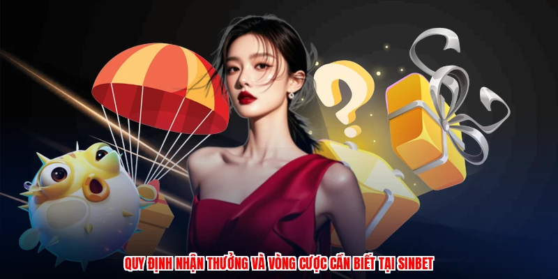 Quy định nhận thưởng và vòng cược cần biết tại SINBETanh