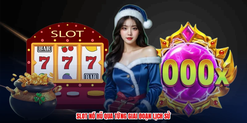 Slot nổ hũ qua từng giai đoạn lịch sử