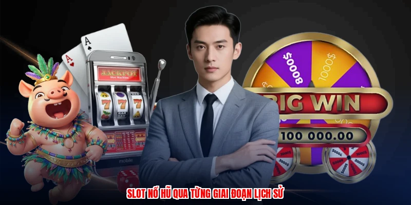 Slot nổ hũ qua từng giai đoạn lịch sử