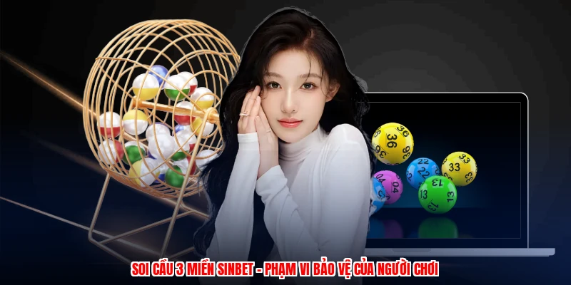 Soi Cầu 3 Miền SINBET - Phạm Vi Bảo Vệ Của Người Chơi