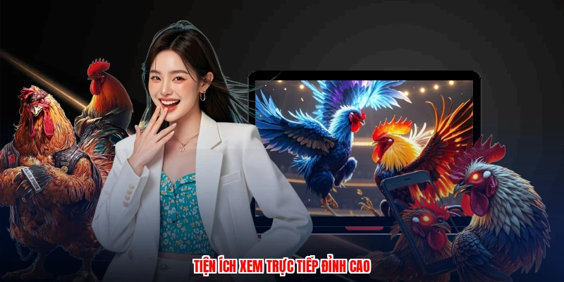 Tiện ích xem trực tiếp đỉnh cao