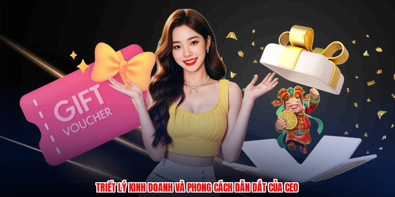 Triết lý kinh doanh và phong cách dẫn dắt của CEO