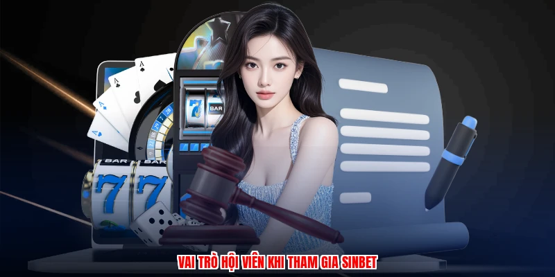 Vai trò hội viên khi tham gia SINBET