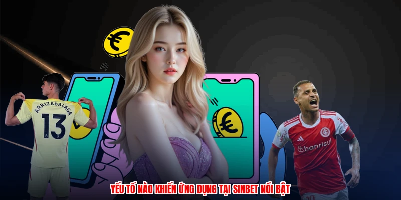 Yếu tố nào khiến ứng dụng tại SINBET nổi bật